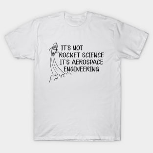 Aerospace Engineer - It's not rocket science It's aerospace engineering T-Shirt